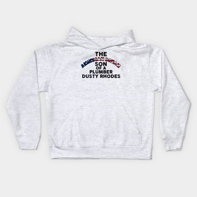 Dusty Rhodes The American Dream Son Of A Plumber Kids Hoodie by Lones Eiless